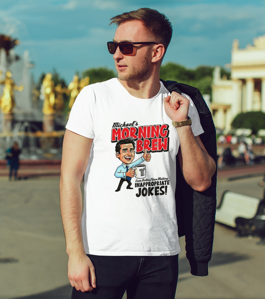 Michael's Morning Brew Even Better Than Making Inappropriate Jokes Coffee Fun T-Shirt