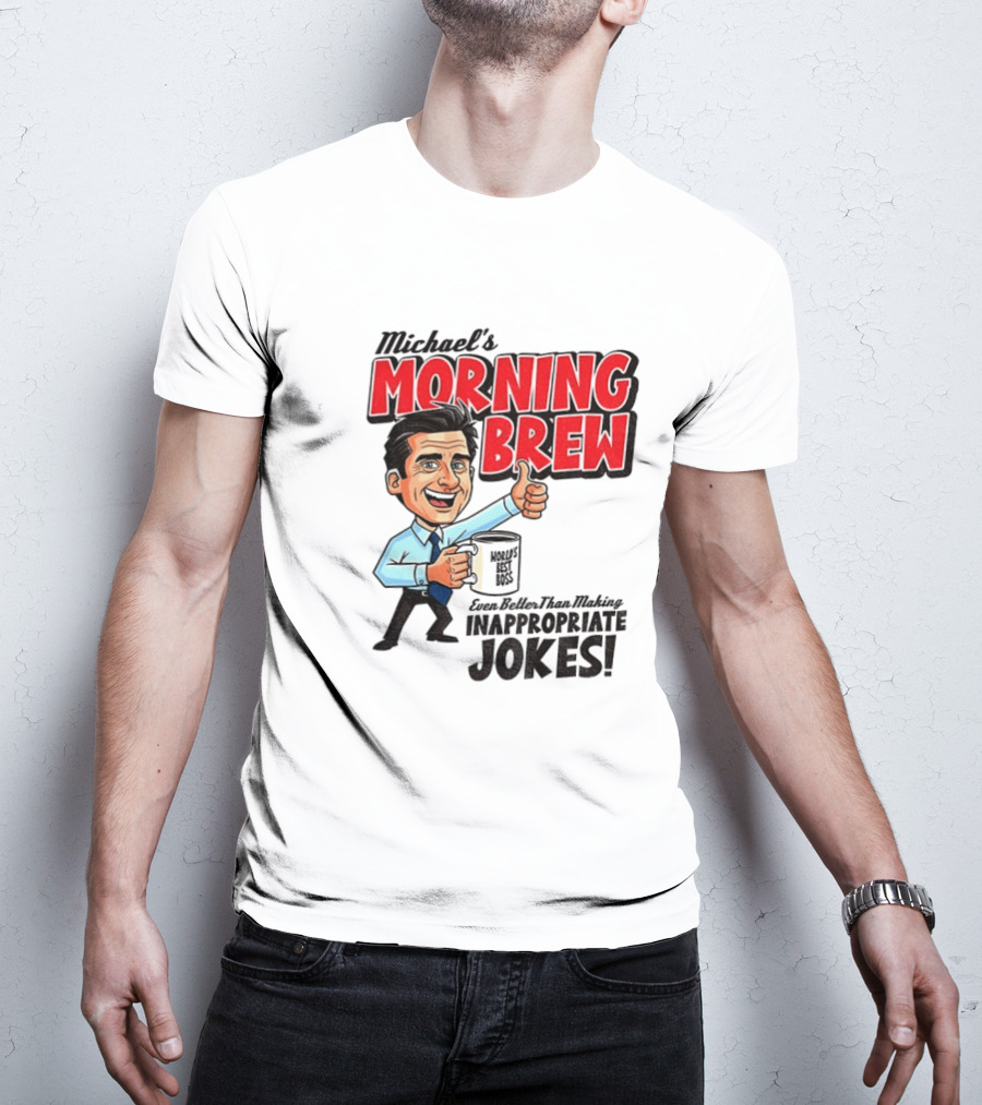 Michael's Morning Brew Even Better Than Making Inappropriate Jokes Coffee Fun T-Shirt