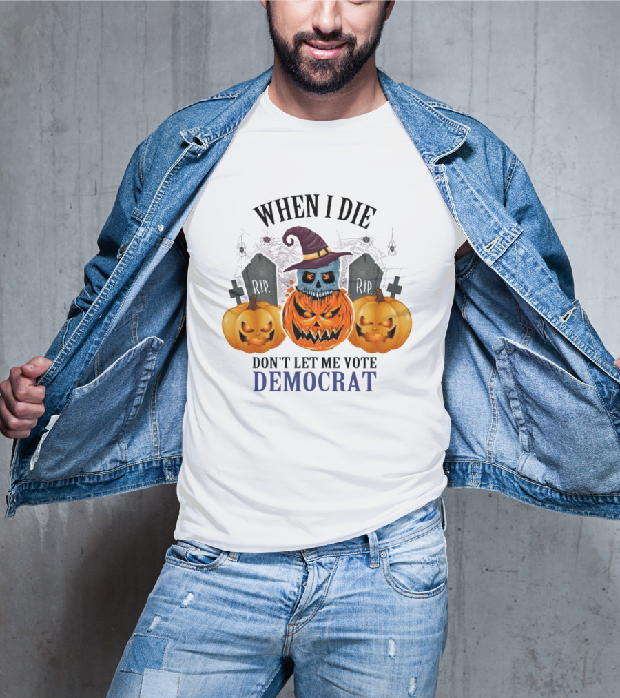 When I Die Don't Let Me Vote Democrat Skull Pumpkin Halloween 2024 T-Shirt