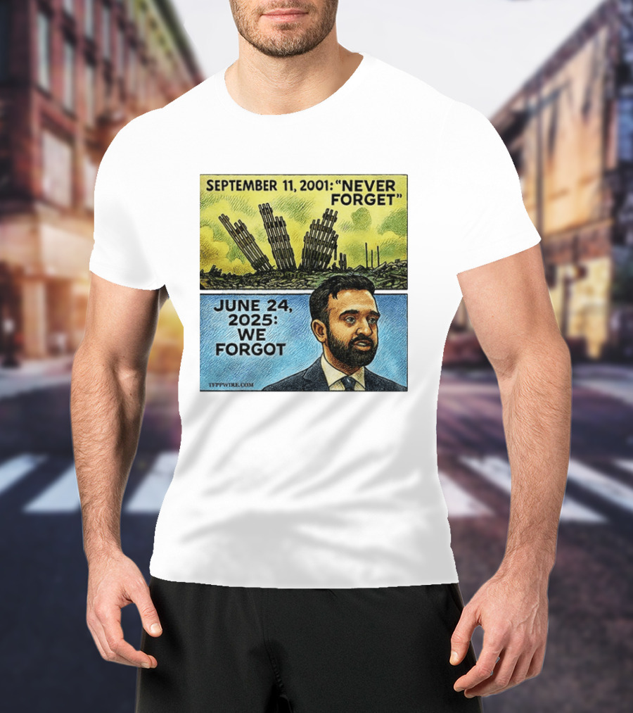 September 11 2001 Never Forget June 24 2025 We Forgot Zohran Mamdani T-Shirt