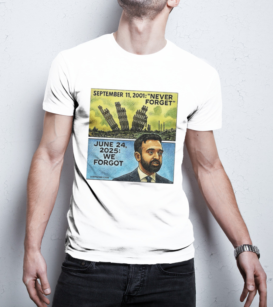 September 11 2001 Never Forget June 24 2025 We Forgot Zohran Mamdani T-Shirt