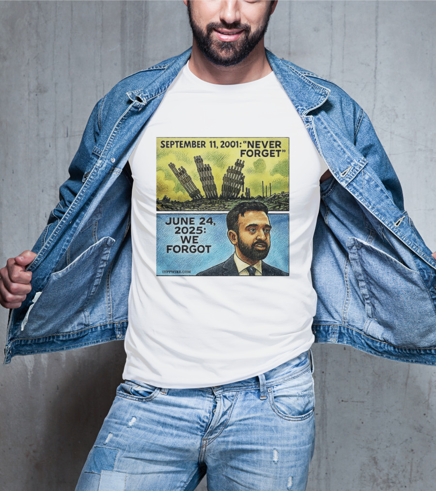 September 11 2001 Never Forget June 24 2025 We Forgot Zohran Mamdani T-Shirt