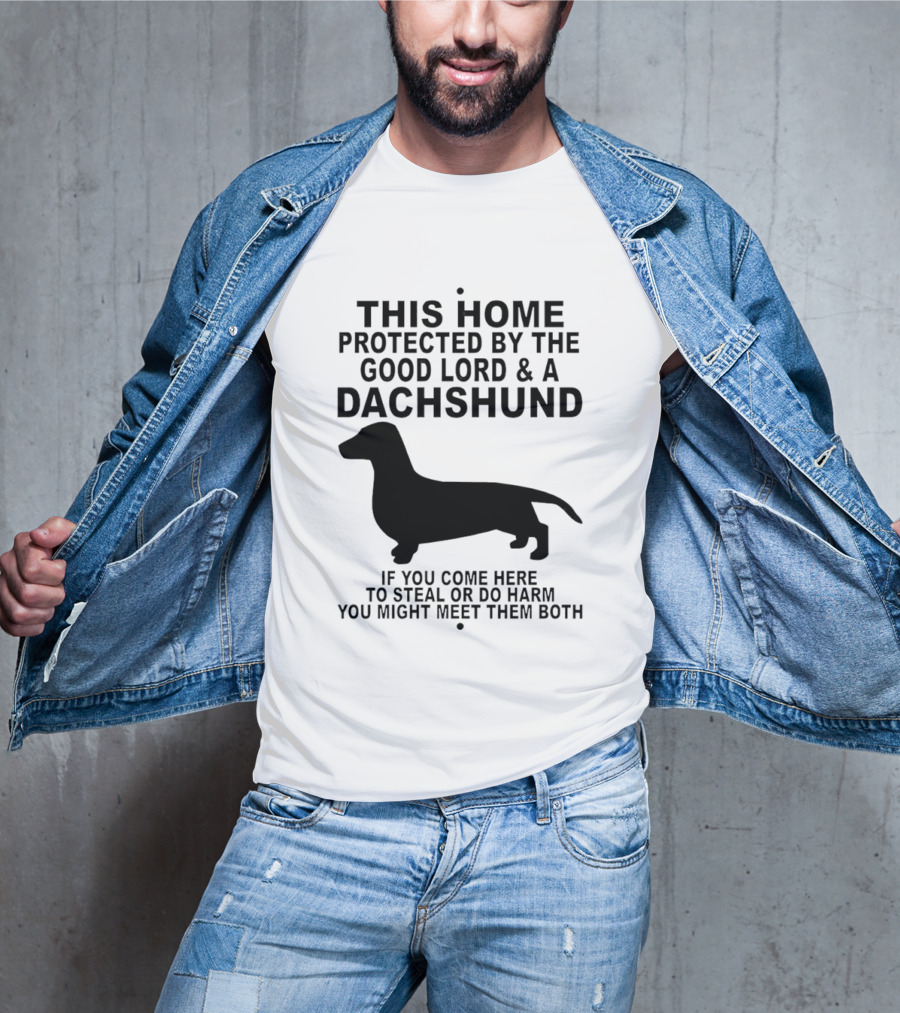 This Home Protected By The Good Lord And A Dachshund If You Come Here To Steal Or Do Harm You Might Meet Them Both T-Shirt