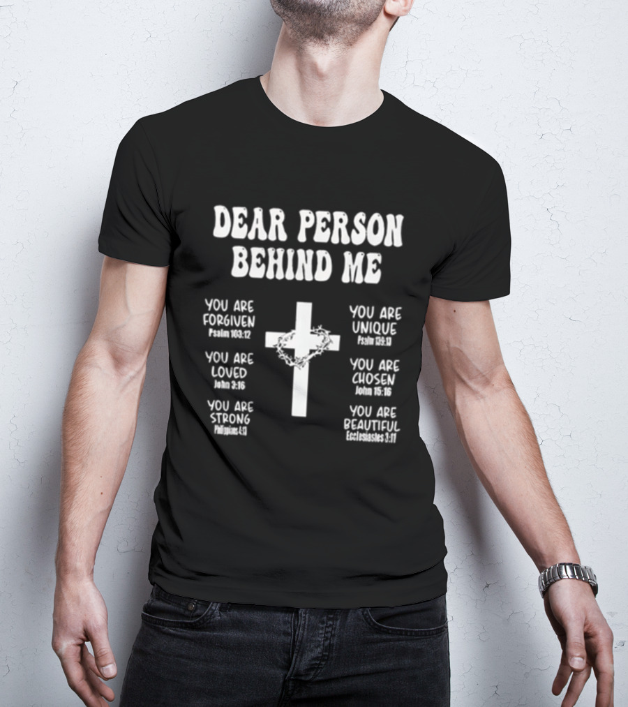 Dear Person Behind Me You Are Forgiven Loved Strong Unique Chosen Beautiful Christian Cross T-Shirt