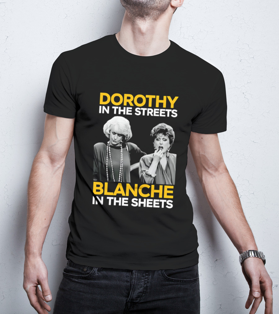 Dorothy In The Streets Blanche In The Sheets The Golden Girls T-Shirt