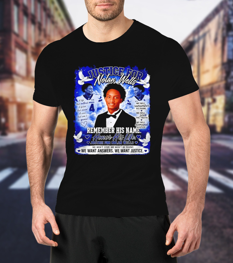 Justice For Nolan Wells Remember His Name Honor His Life We Want Answers We Want Justice T-Shirt