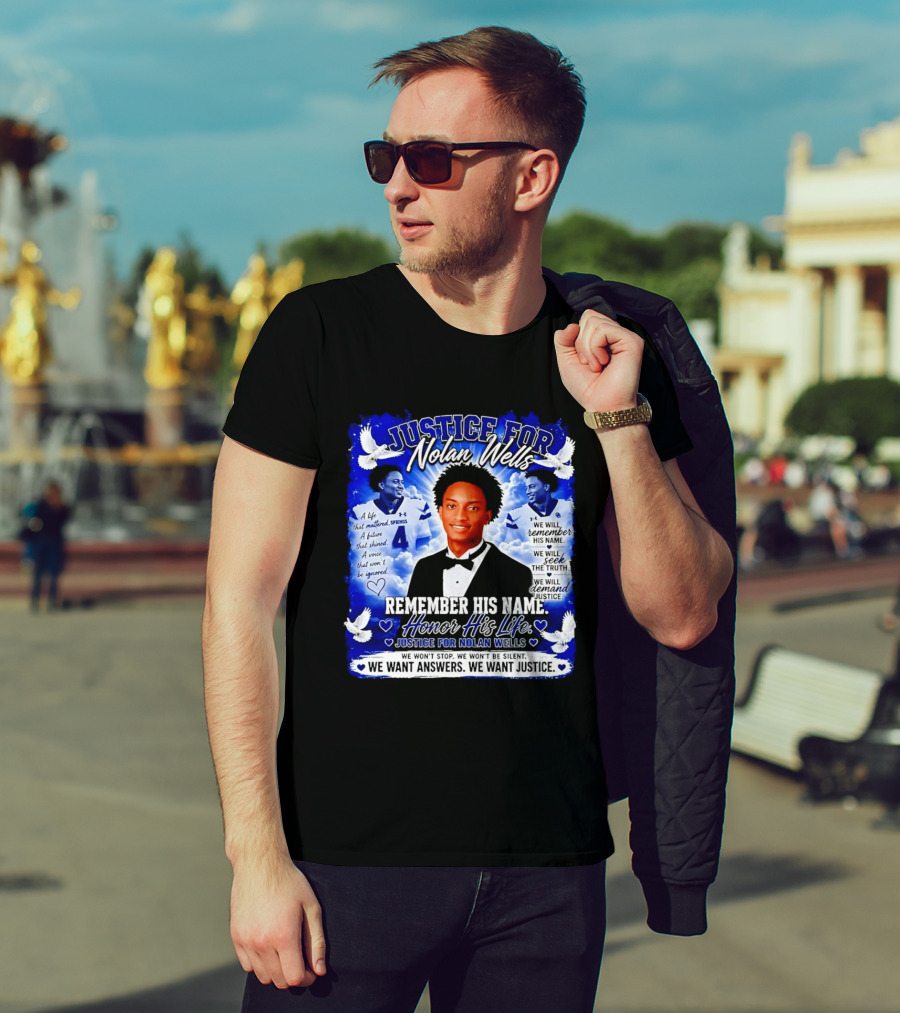 Justice For Nolan Wells Remember His Name Honor His Life We Want Answers We Want Justice T-Shirt