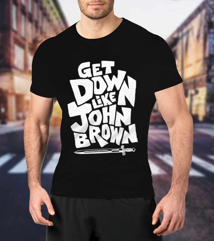 Get Down Like John Brown Abolitionist Historical Figure T-Shirt