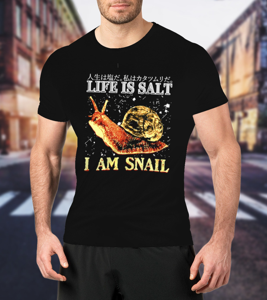 Japanese Humor Life Is Salt I Am Snail T-Shirt
