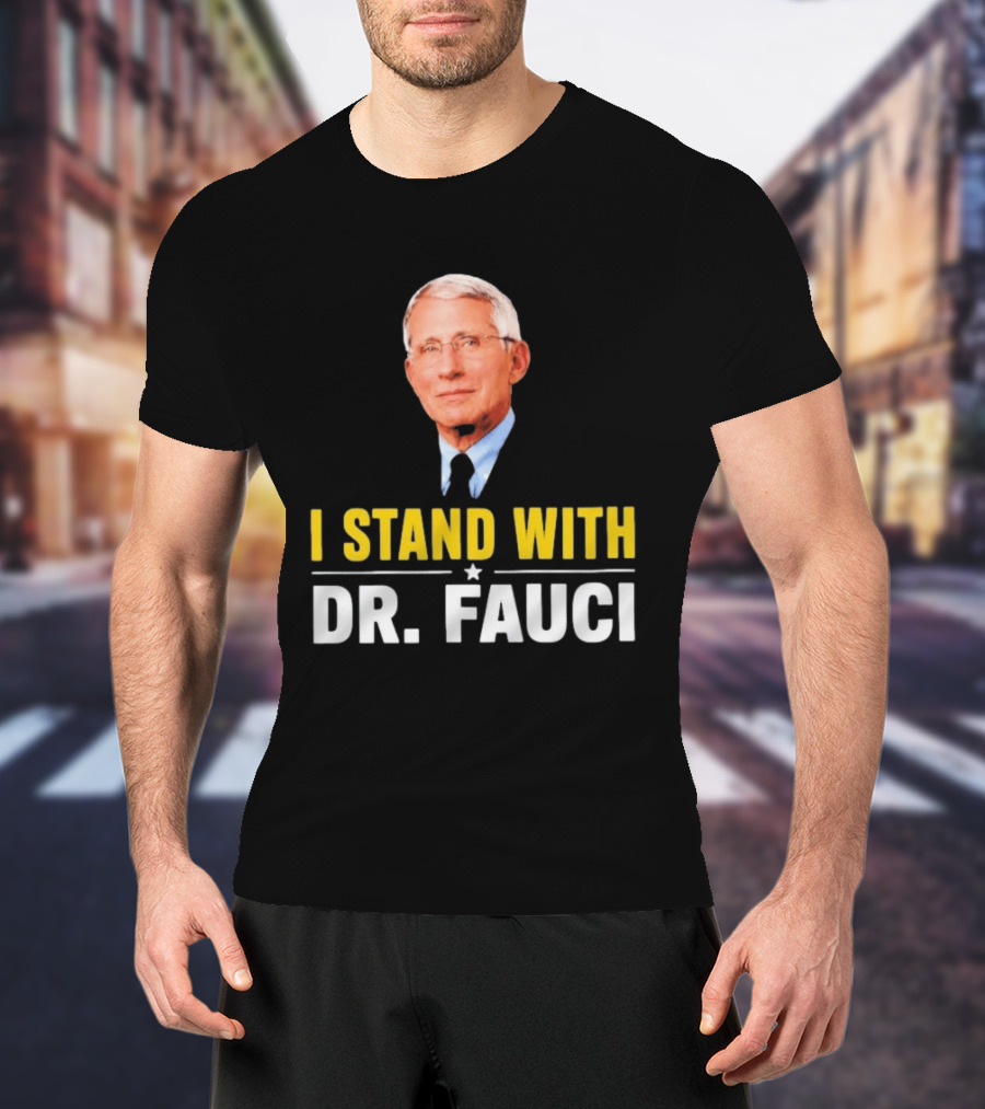 I Stand With Dr. Fauci Support Statement With Dr. Fauci T-Shirt