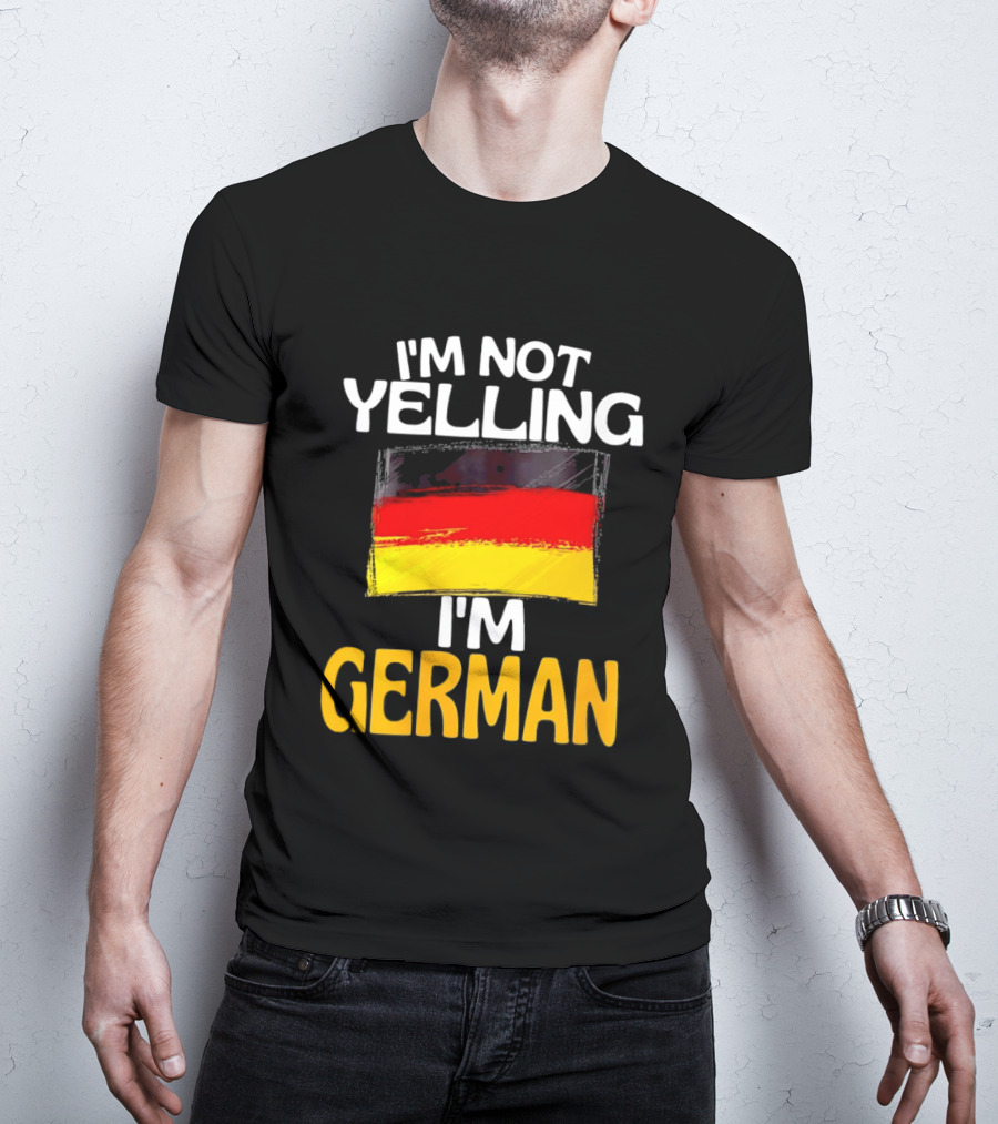 I'm Not Yelling I'm German Germany Flag T-Shirt