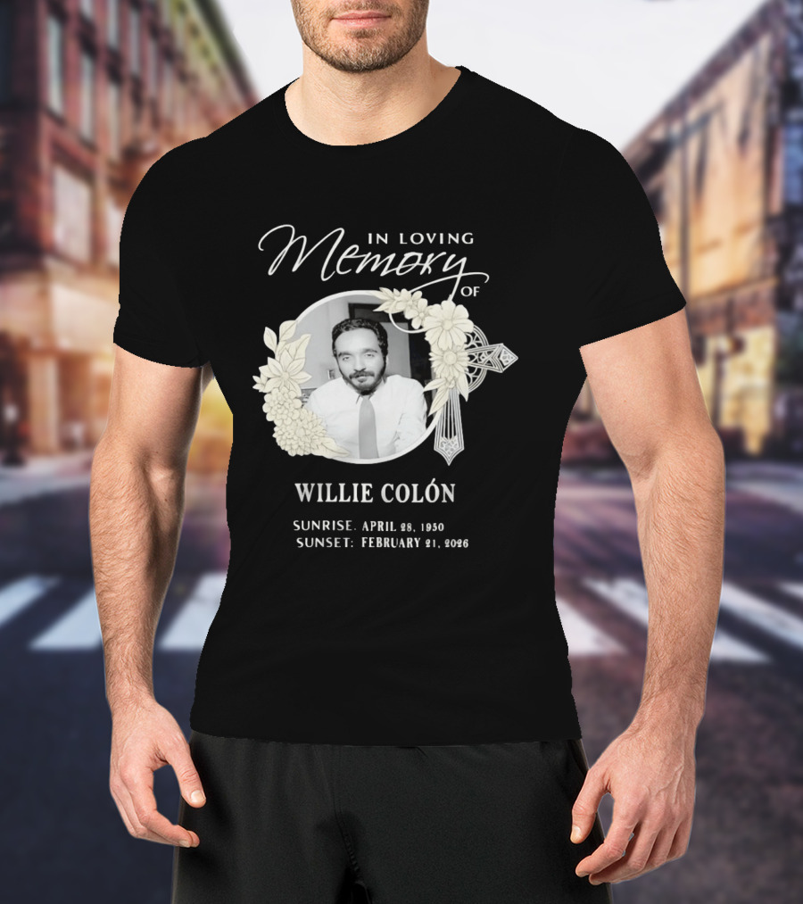 In Loving Memory Of Willie Colón Sunrise April 28 1950 Sunset February 21 2026 T-Shirt