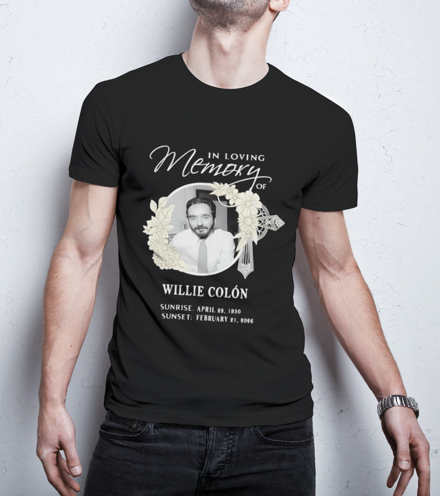 In Loving Memory Of Willie Colón Sunrise April 28 1950 Sunset February 21 2026 T-Shirt
