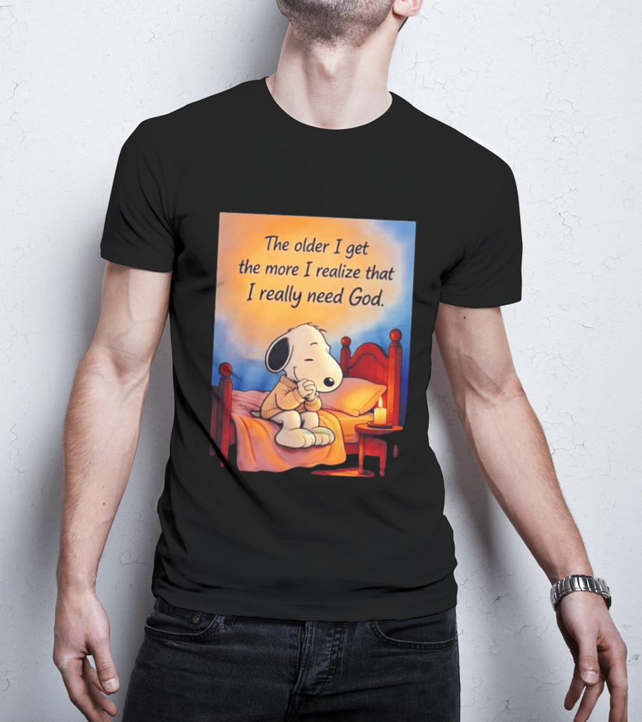 Snoopy The Older I Get The More I Realize That I Really Need God Inspirational T-Shirt