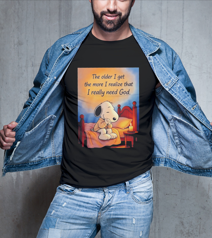 Snoopy The Older I Get The More I Realize That I Really Need God Inspirational T-Shirt