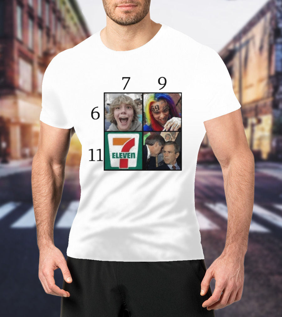 6 7 9 11 6ix9ine George Bush 7 Eleven T-Shirt