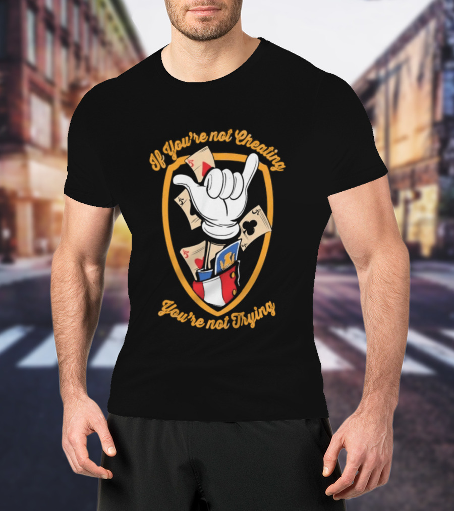 If You're Not Cheating You're Not Trying Playing Cards Hand Gesture T-Shirt