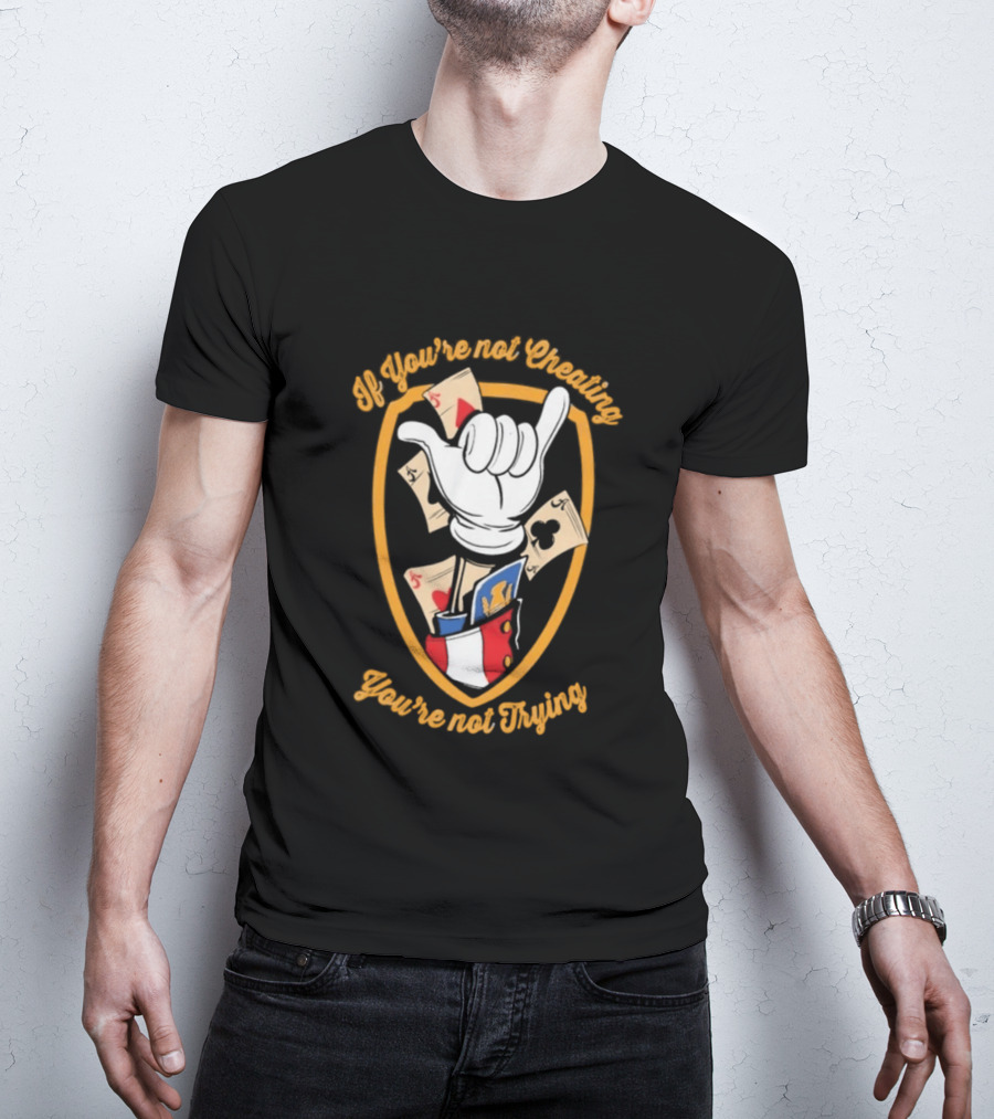 If You're Not Cheating You're Not Trying Playing Cards Hand Gesture T-Shirt
