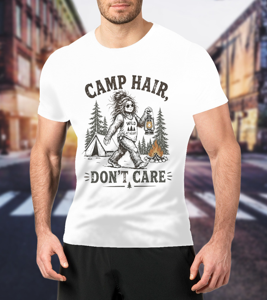 Camp Hair Bigfoot Wild At Heart Don't Care Camping Lantern Fire Tent T-Shirt