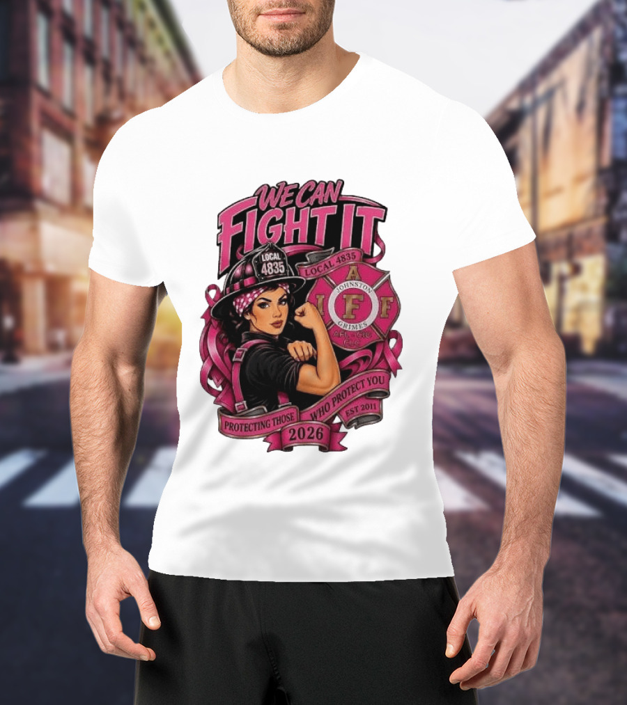 We Can Fight It Local 4835 IAFF Johnston Grimes Protecting Those Who Protect You Est 2026 T-Shirt