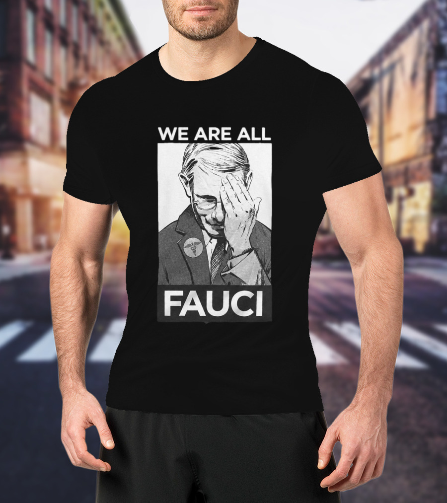 We Are All Fauci T-Shirt