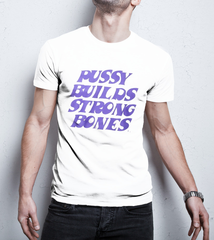 Pussy Builds Strong Bones Bold Blue Lettering T-Shirt