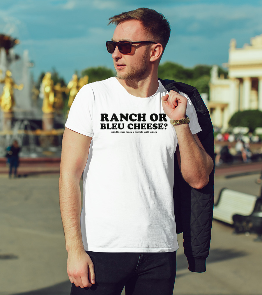 Ranch Or Bleu Cheese Middle Class Fancy Buffalo Wild Wings Collaboration T-Shirt