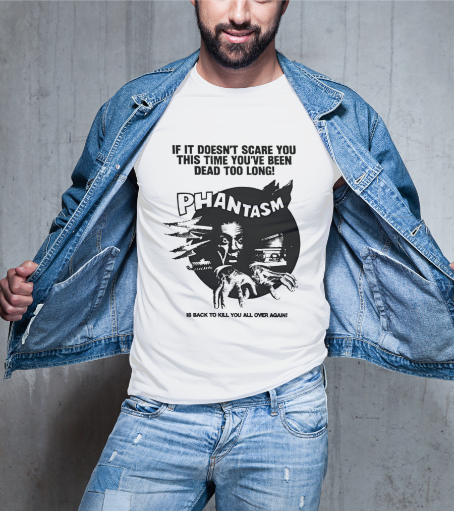 If It Doesn't Scare You This Time You've Been Dead Too Long Phantasm Be Ready To Kill You All Over Again T-Shirt