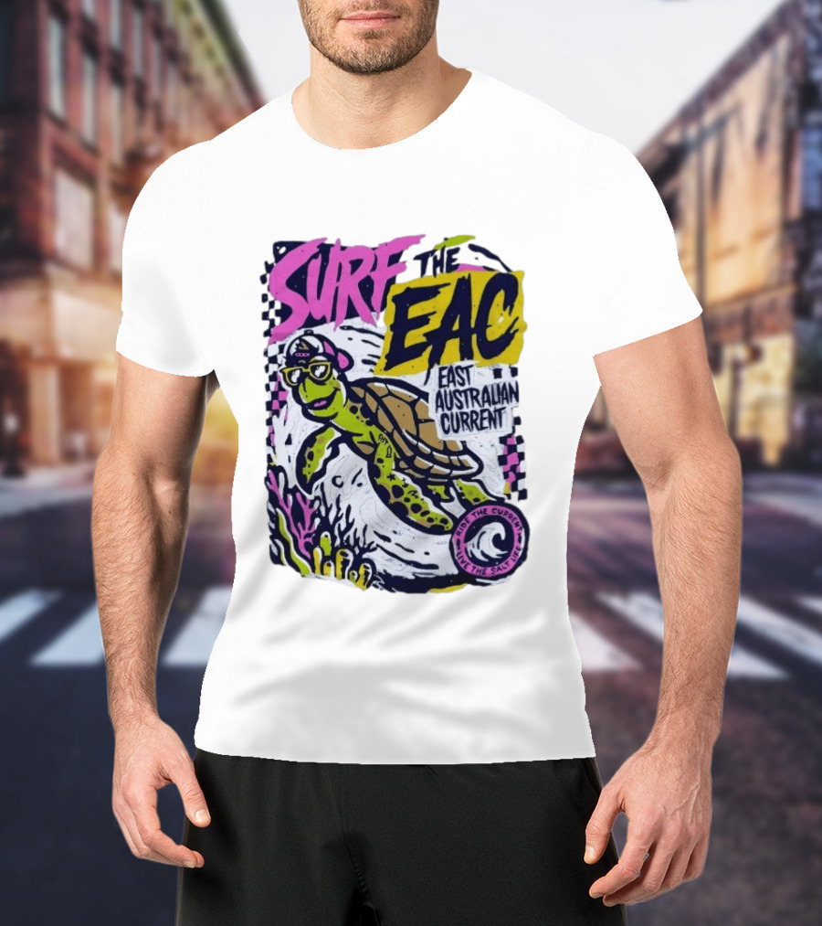 Surf The EAC East Australian Current Turtle Ride The Wave Feel The Salt Life T-Shirt