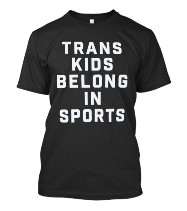 Trans Kids Belong In Sports T-Shirt