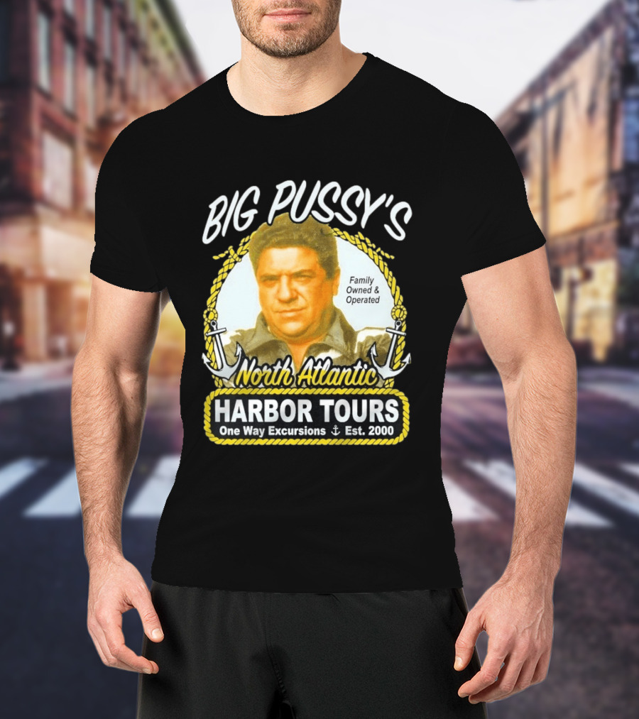 Big Pussy's Harbor Tours North Atlantic One Way Excursions Family Owned Est 2000 T-Shirt