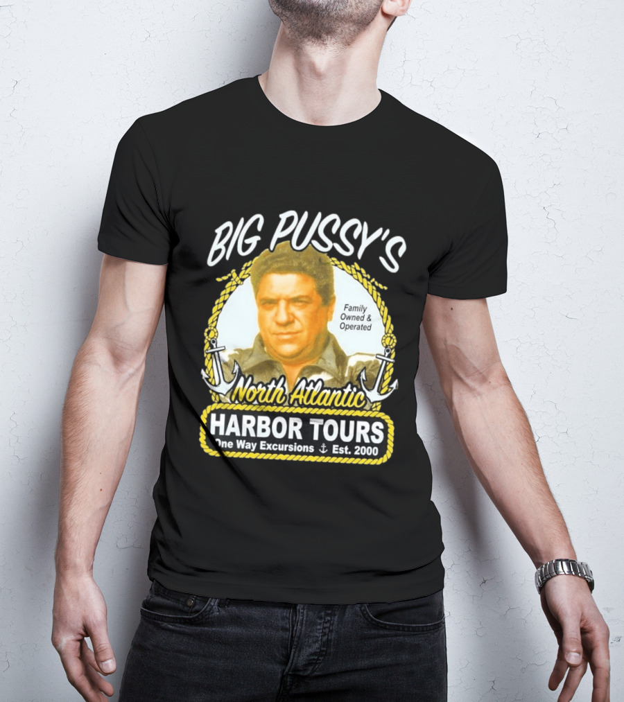 Big Pussy's Harbor Tours North Atlantic One Way Excursions Family Owned Est 2000 T-Shirt