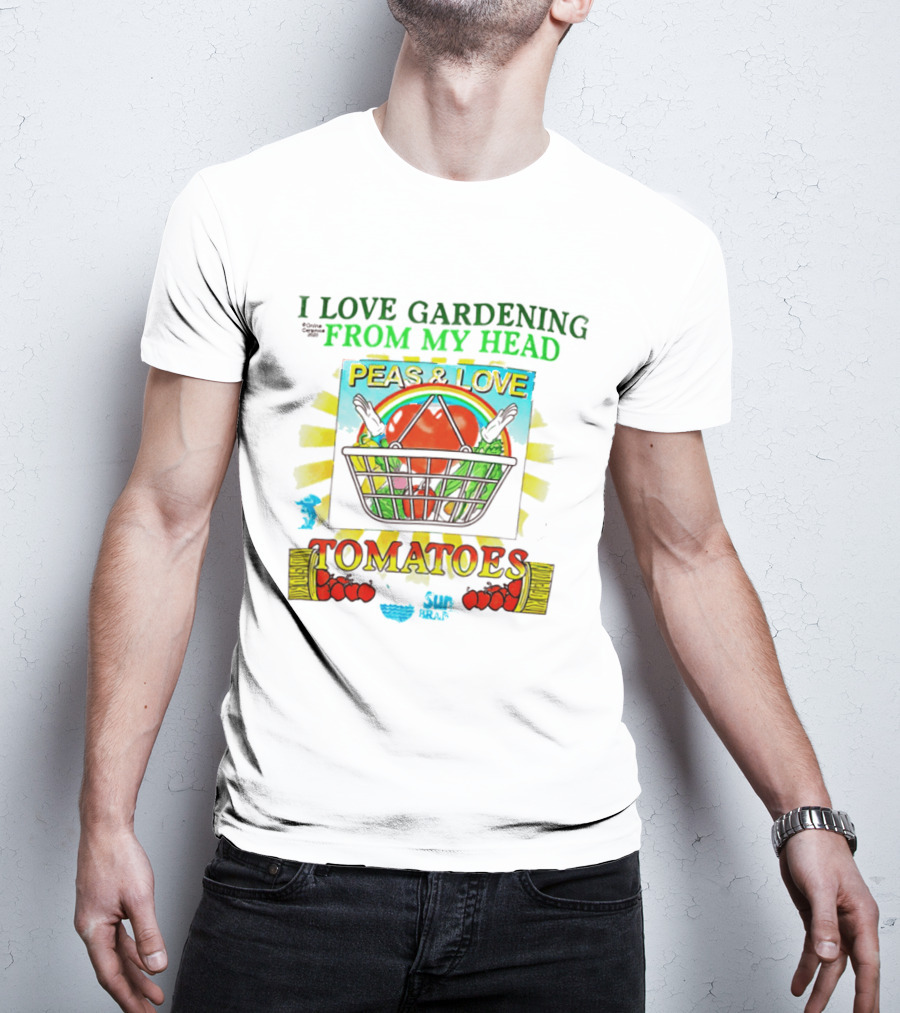 I Love Gardening From My Head Peas And Love Tomatoes T-Shirt