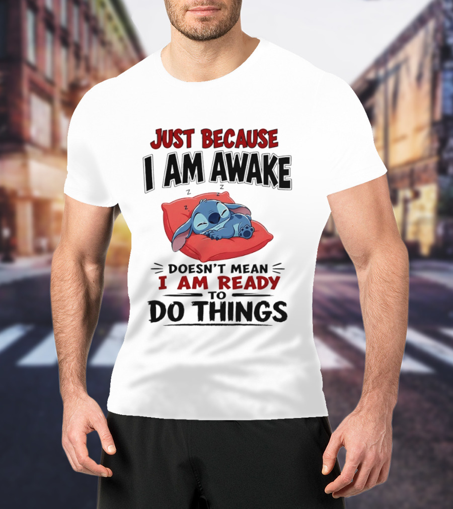 Stitch Just Because I Am Awake Doesn't Mean I Am Ready To Do Things Sleeping Pillow T-Shirt
