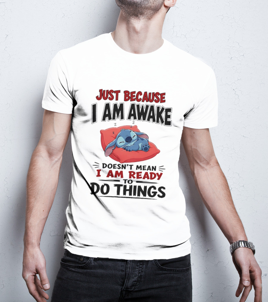 Stitch Just Because I Am Awake Doesn't Mean I Am Ready To Do Things Sleeping Pillow T-Shirt