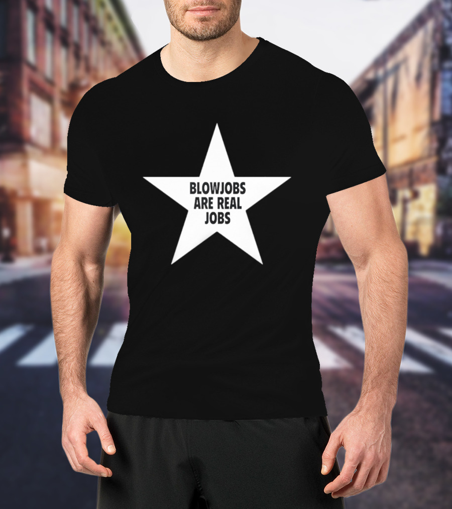 Blowjobs Are Real Jobs Star Shape T-Shirt