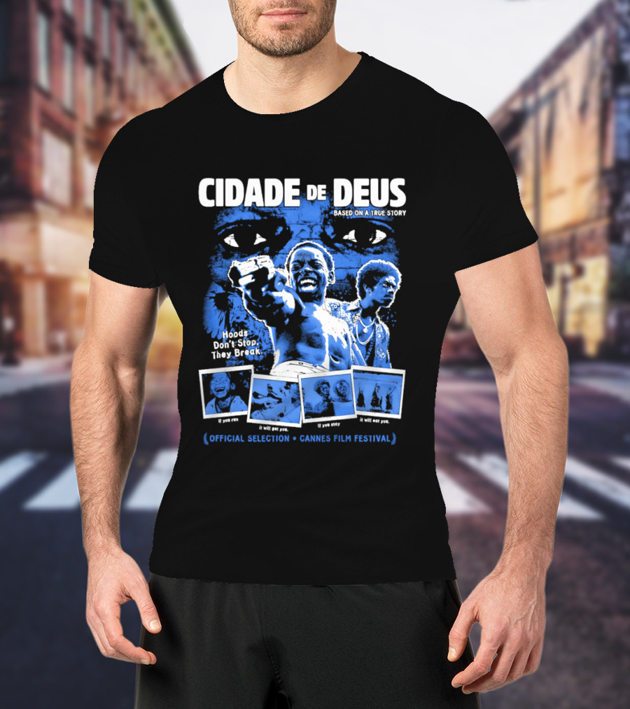 Cidade De Deus Hoods Don't Stop They Break If You Run It Will Get You If You Stay It Will Eat You Official Selection Cannes Film Festival T-Shirt