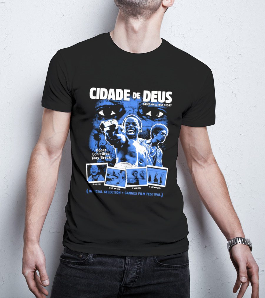 Cidade De Deus Hoods Don't Stop They Break If You Run It Will Get You If You Stay It Will Eat You Official Selection Cannes Film Festival T-Shirt