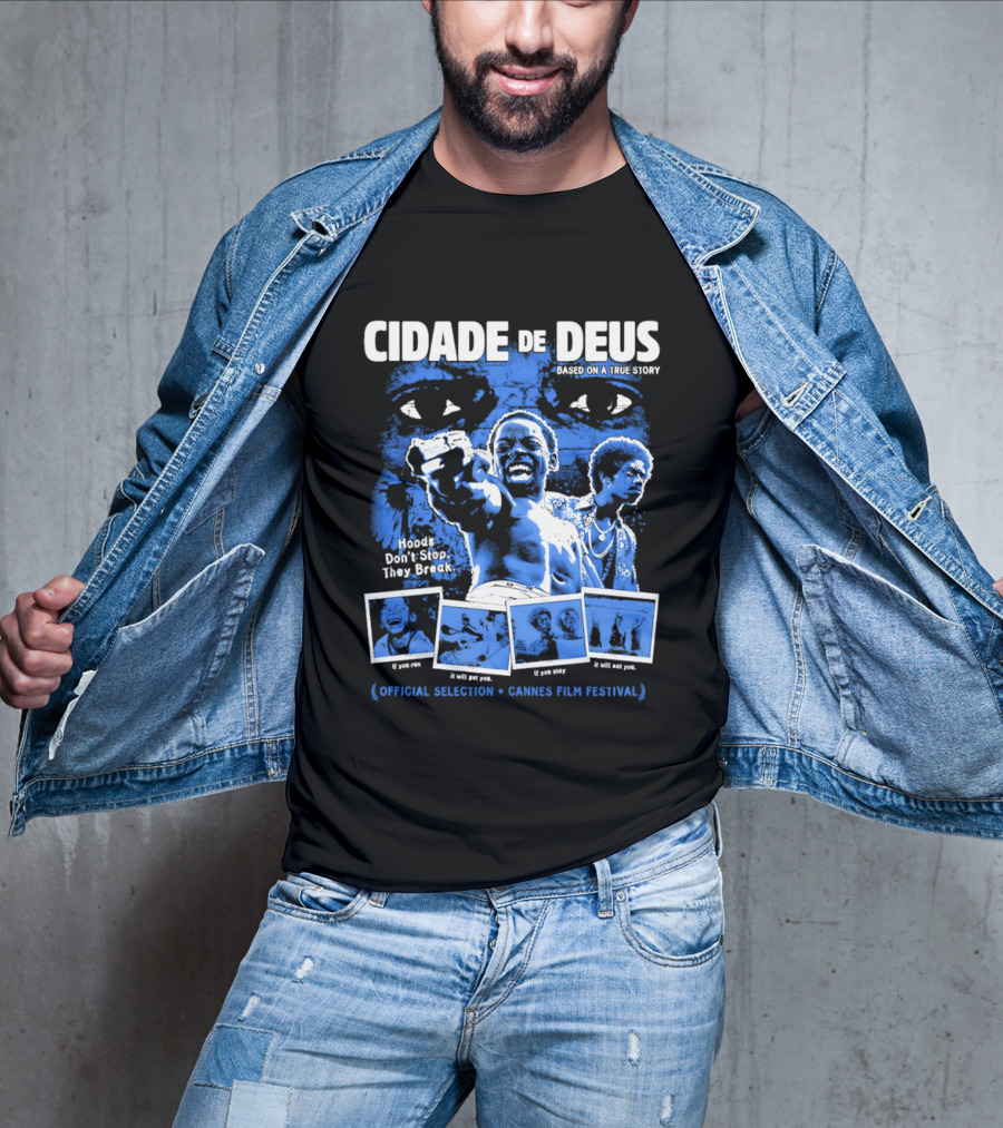 Cidade De Deus Hoods Don't Stop They Break If You Run It Will Get You If You Stay It Will Eat You Official Selection Cannes Film Festival T-Shirt