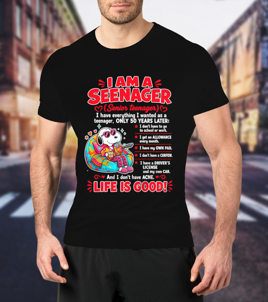 I Am A Seenager Senior Teenager Life Is Good 50 Years Later Snoopy Relaxing Pillow Allowance Own Pad No Curfew Driver's License No Acne T-Shirt