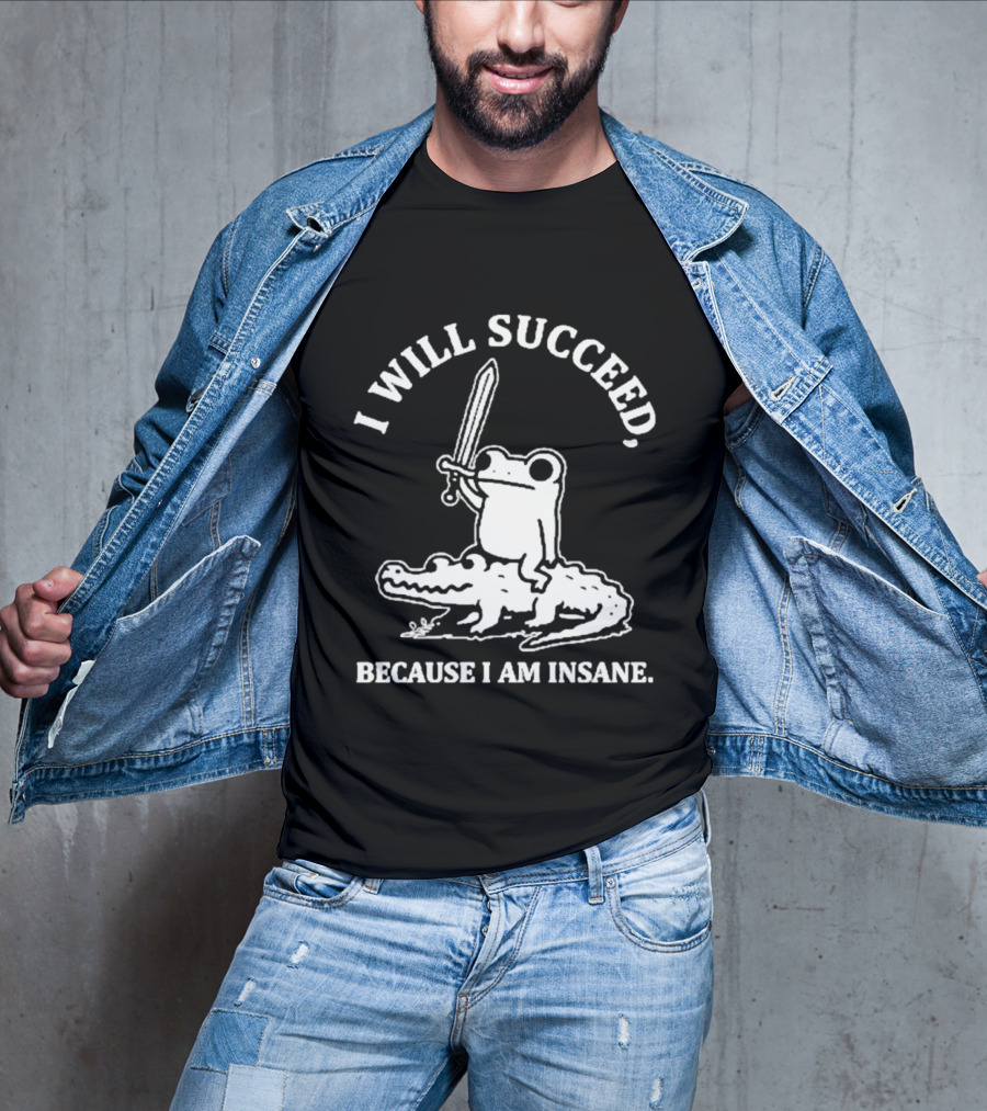 I Will Succeed Frog On Crocodile Sword Insane T-Shirt