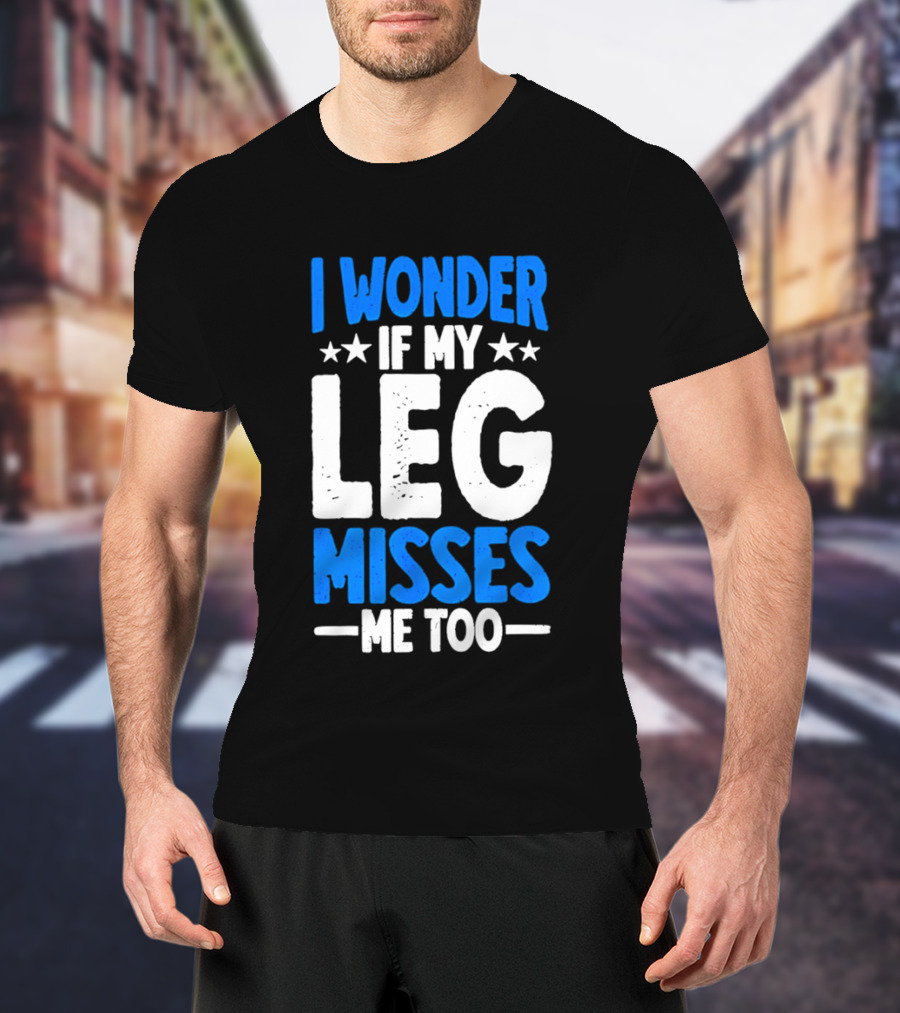 I Wonder If My Leg Misses Me Too Amputee Recovery Stars T-Shirt