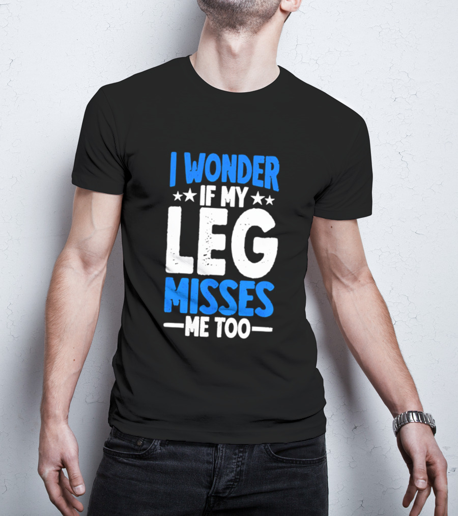 I Wonder If My Leg Misses Me Too Amputee Recovery Stars T-Shirt