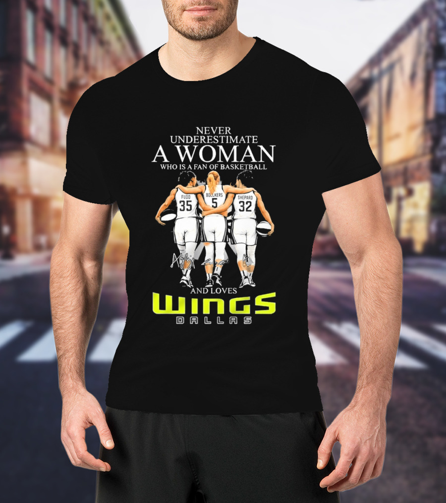 Never Underestimate A Woman Who Is A Fan Of Basketball And Loves Dallas Wings T-Shirt