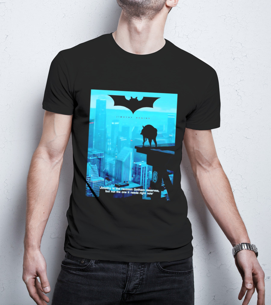 Jimothy Begins Raccoon Gotham Deserves Not Needs Right Now T-Shirt