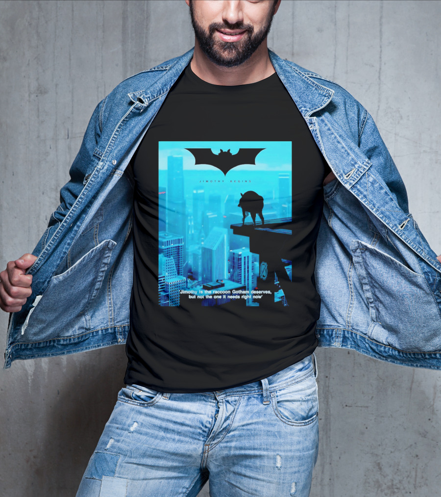 Jimothy Begins Raccoon Gotham Deserves Not Needs Right Now T-Shirt