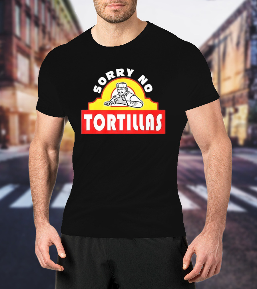 Sorry No Tortillas Chef T-Shirt