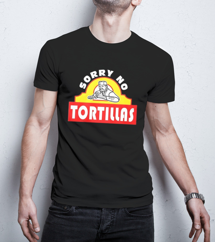 Sorry No Tortillas Chef T-Shirt