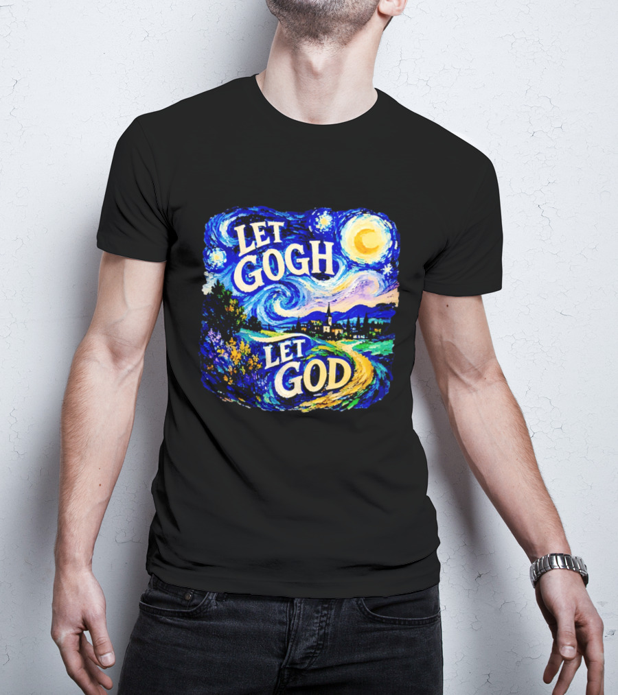 Let Gogh Let God Starry Night Van Gogh T-Shirt