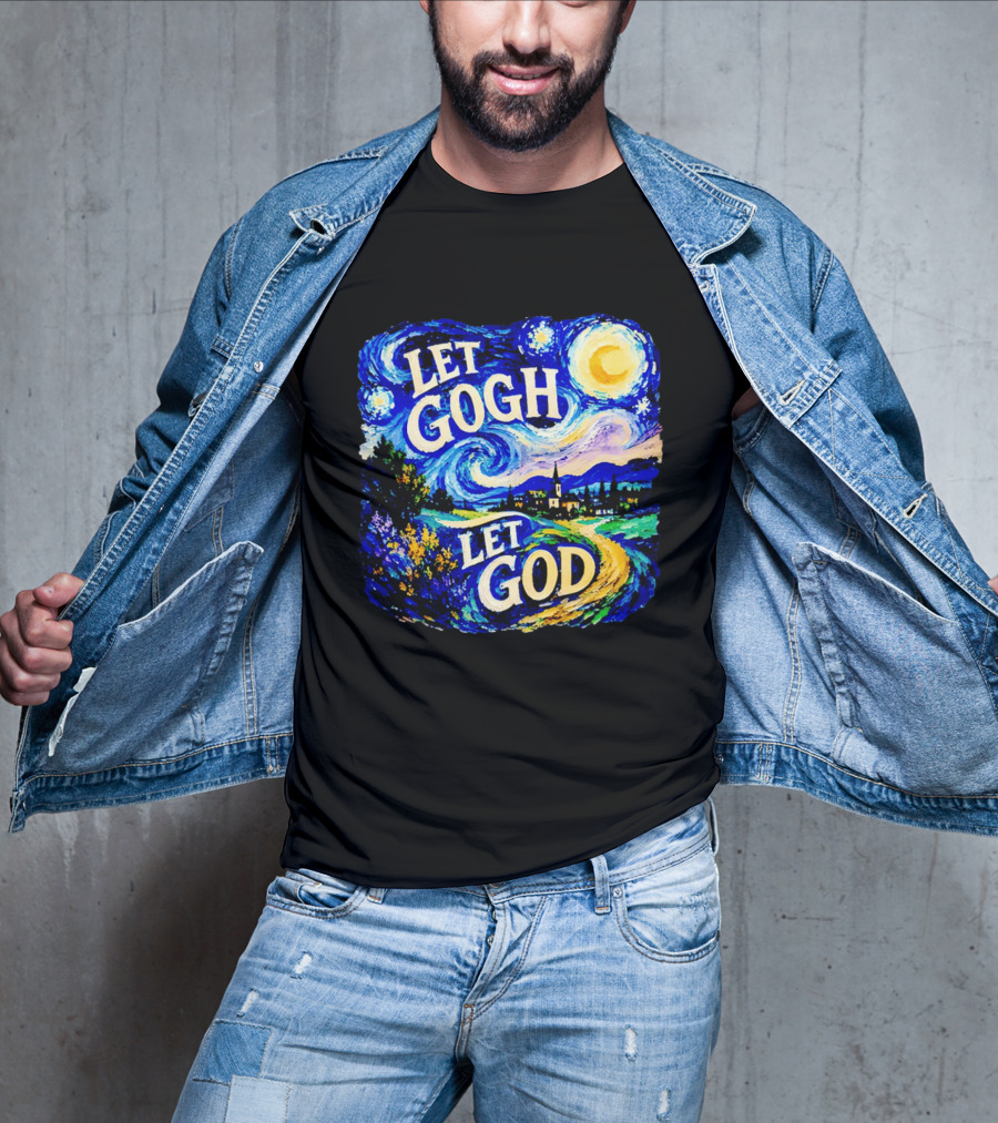 Let Gogh Let God Starry Night Van Gogh T-Shirt